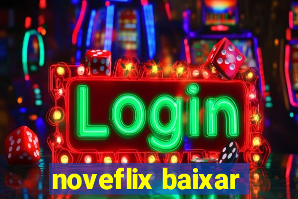 noveflix baixar